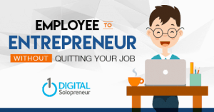 How to Go From Employee to Entrepreneur... Without Quitting Your Job | Digital Solopreneur